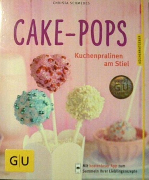 Cake-Pops - Kuchenpralinen am Stiel von Christa Schmedes